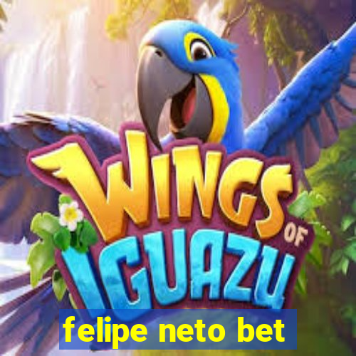 felipe neto bet